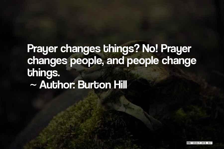 Prayer Change Things Quotes By Burton Hill