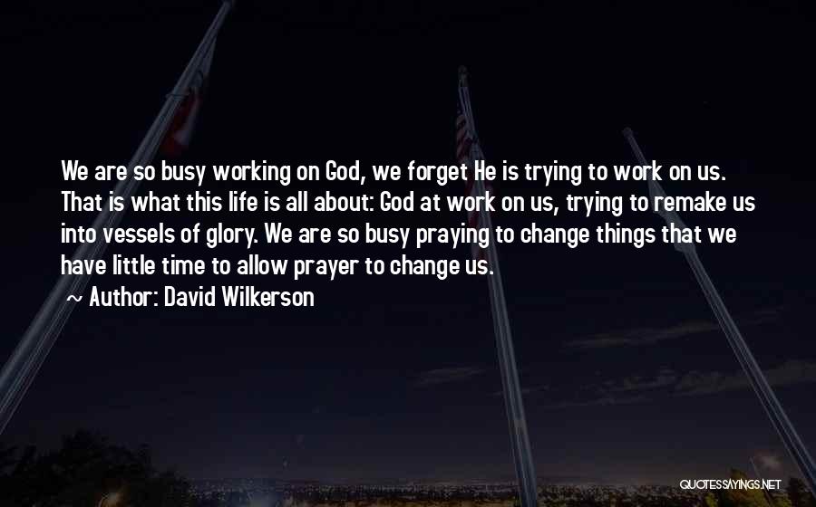 Prayer Change Things Quotes By David Wilkerson
