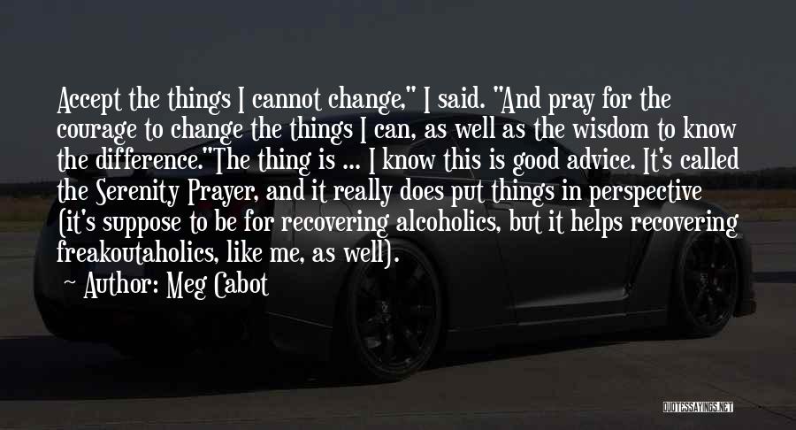 Prayer Change Things Quotes By Meg Cabot