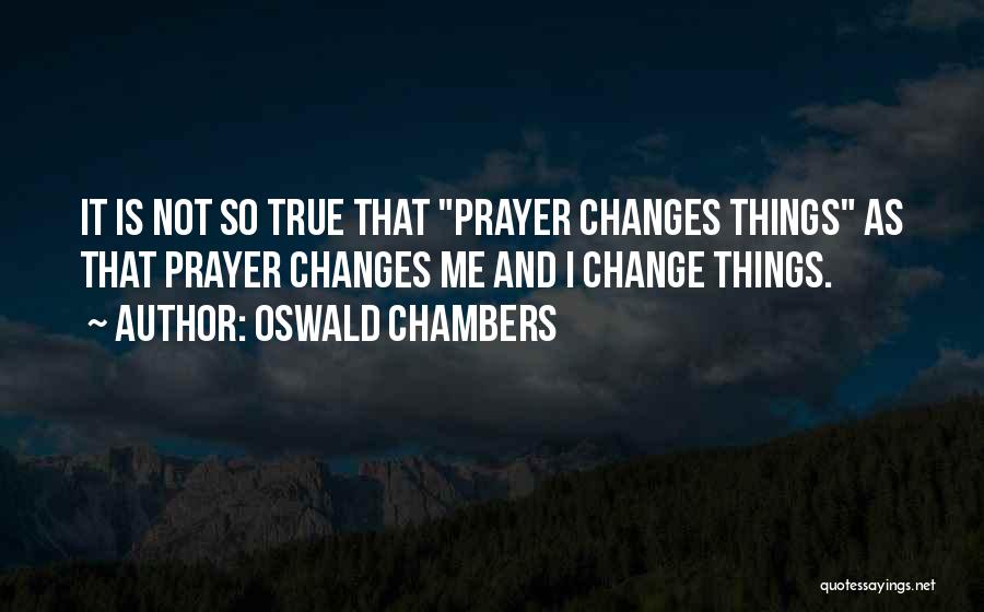 Prayer Change Things Quotes By Oswald Chambers