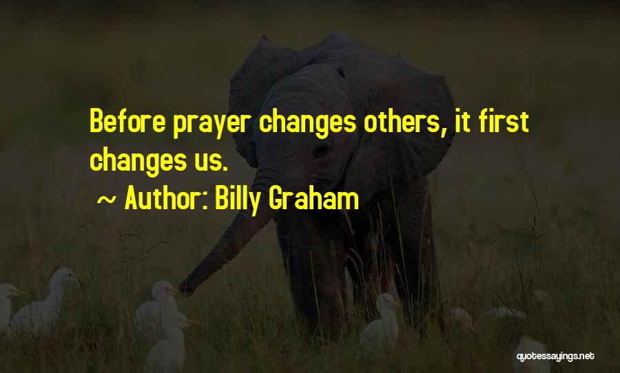 Prayer Changes Things Quotes By Billy Graham