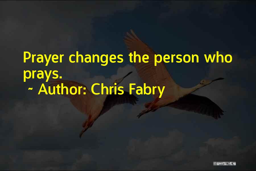 Prayer Changes Things Quotes By Chris Fabry