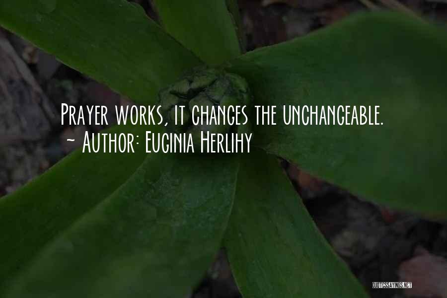 Prayer Changes Things Quotes By Euginia Herlihy