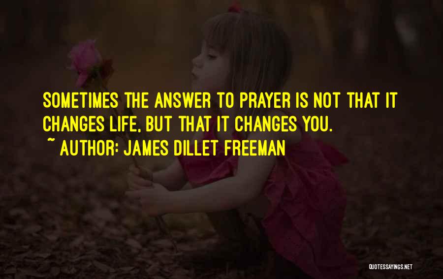 Prayer Changes Things Quotes By James Dillet Freeman