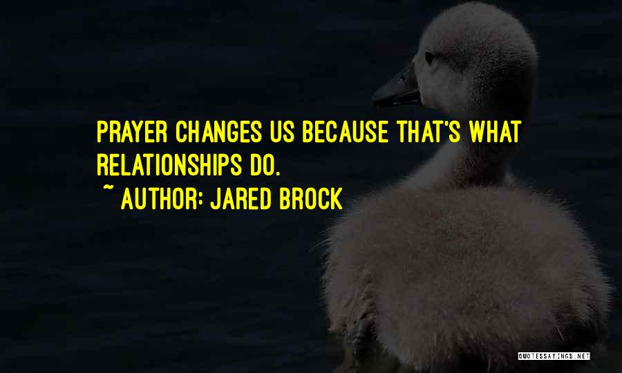 Prayer Changes Things Quotes By Jared Brock