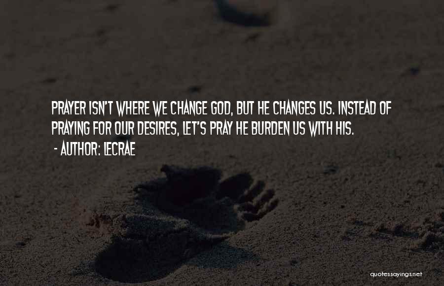 Prayer Changes Things Quotes By LeCrae