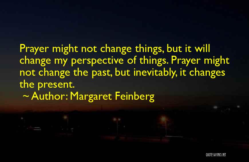Prayer Changes Things Quotes By Margaret Feinberg