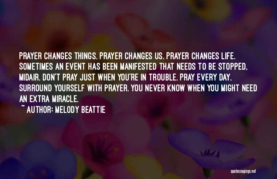 Prayer Changes Things Quotes By Melody Beattie