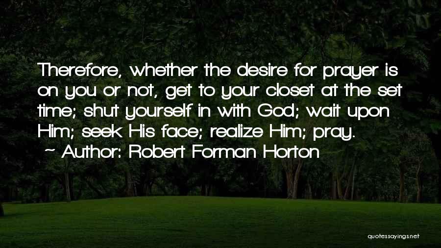 Prayer Closet Quotes By Robert Forman Horton