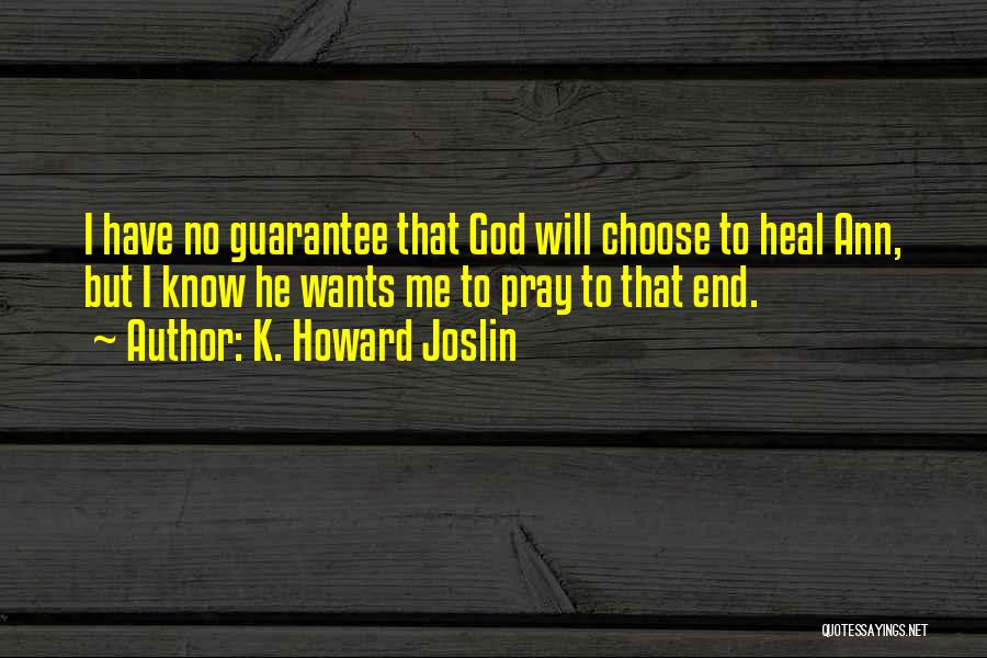 Prayer For Healing Cancer Quotes By K. Howard Joslin