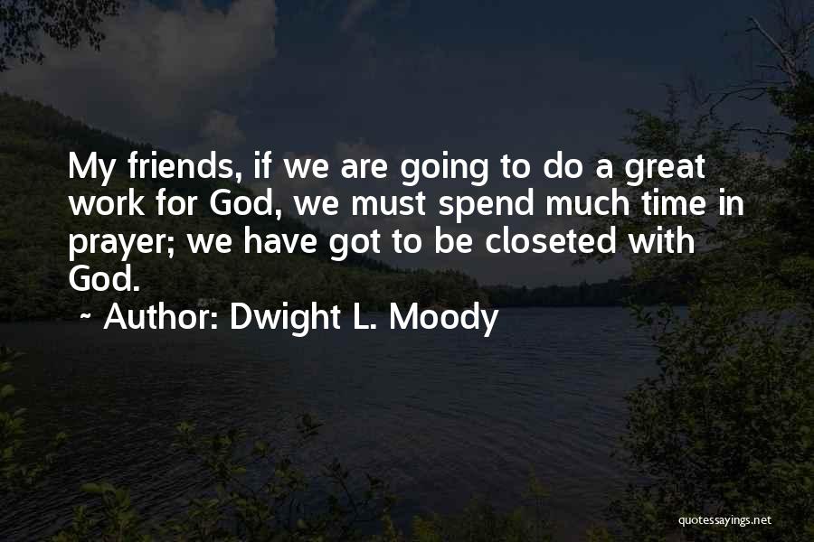 Prayer For My Friends Quotes By Dwight L. Moody