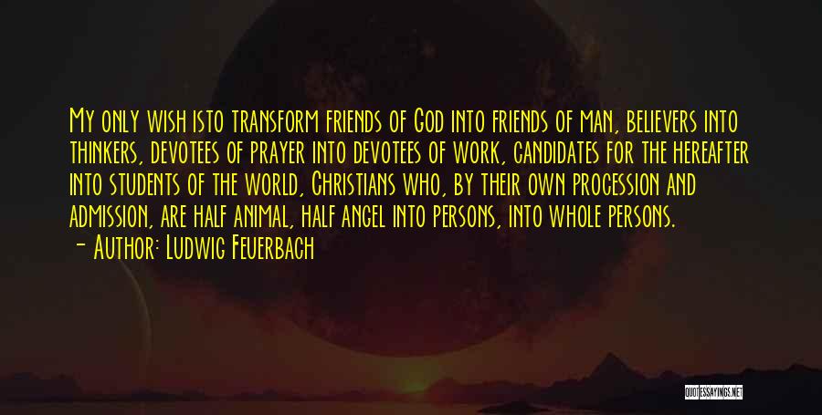 Prayer For My Friends Quotes By Ludwig Feuerbach