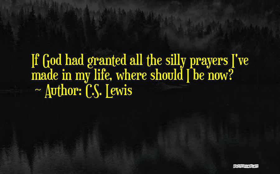 Prayer Granted Quotes By C.S. Lewis