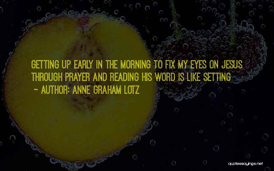 Prayer In The Morning Quotes By Anne Graham Lotz