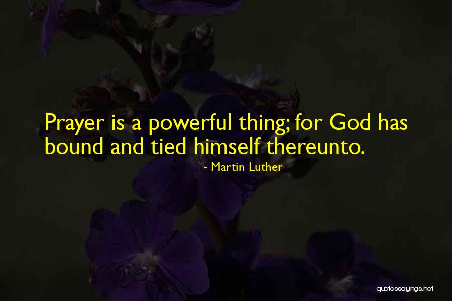 Prayer Is A Powerful Thing Quotes By Martin Luther Prayer Is A Powerful Thing Quotes By Martin Luther