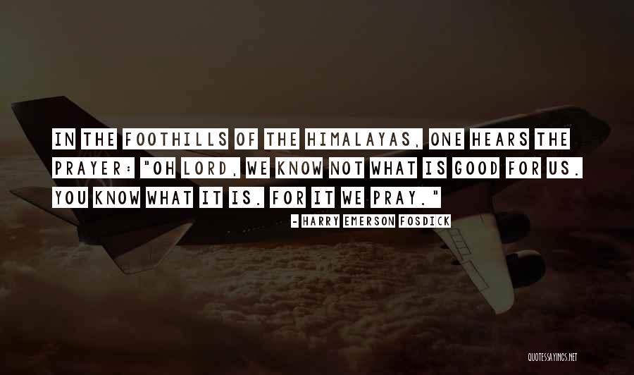 Prayer Is Good Quotes By Harry Emerson Fosdick Prayer Is Good Quotes By Harry Emerson Fosdick