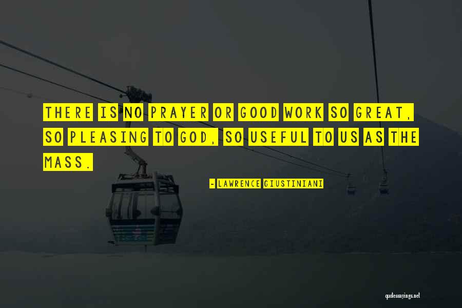 Prayer Is Good Quotes By Lawrence Giustiniani Prayer Is Good Quotes By Lawrence Giustiniani