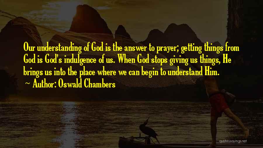 Prayer Is The Answer Quotes By Oswald Chambers