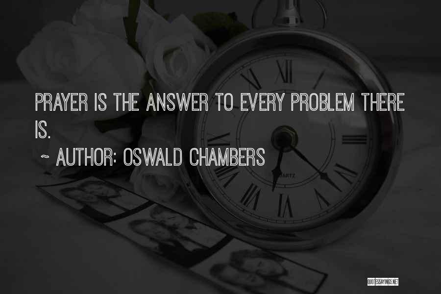 Prayer Is The Answer Quotes By Oswald Chambers