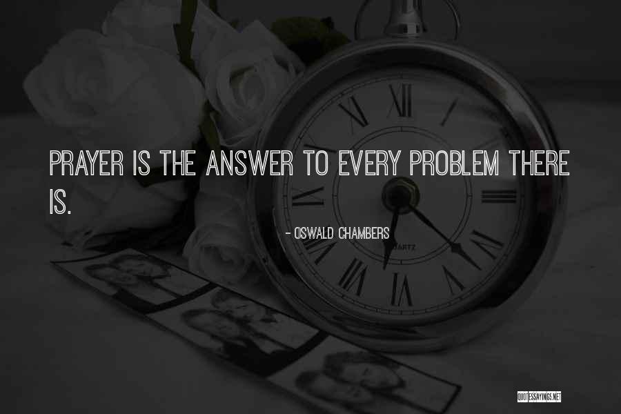 Prayer Is The Answer Quotes By Oswald Chambers