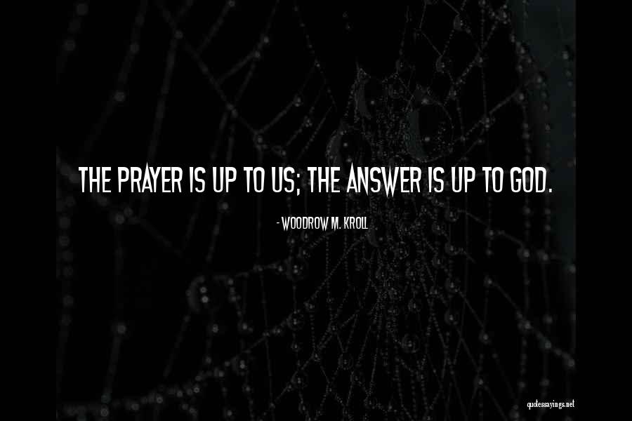 Prayer Is The Answer Quotes By Woodrow M. Kroll