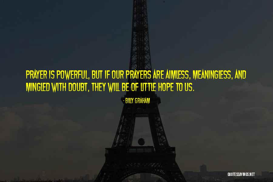 Prayer Is The Most Powerful Quotes By Billy Graham Prayer Is The Most Powerful Quotes By Billy Graham