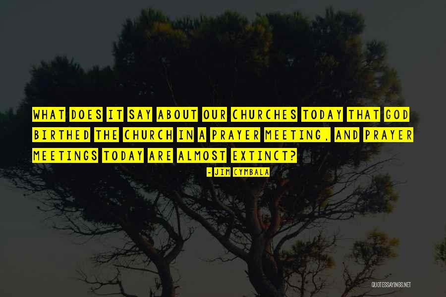 Prayer Meeting Quotes By Jim Cymbala Prayer Meeting Quotes By Jim Cymbala