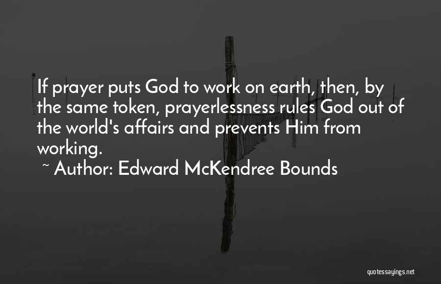 Prayer Not Working Quotes By Edward McKendree Bounds