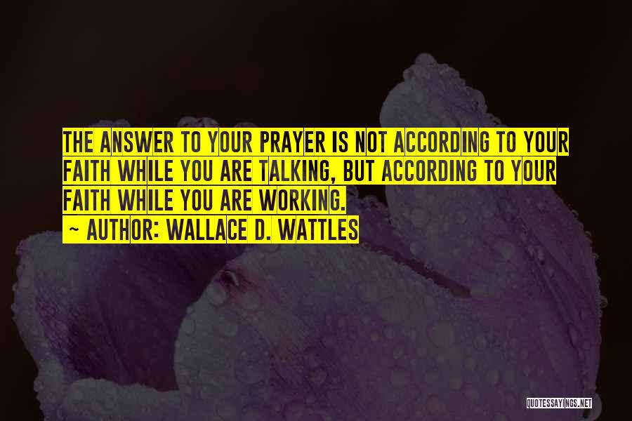 Prayer Not Working Quotes By Wallace D. Wattles