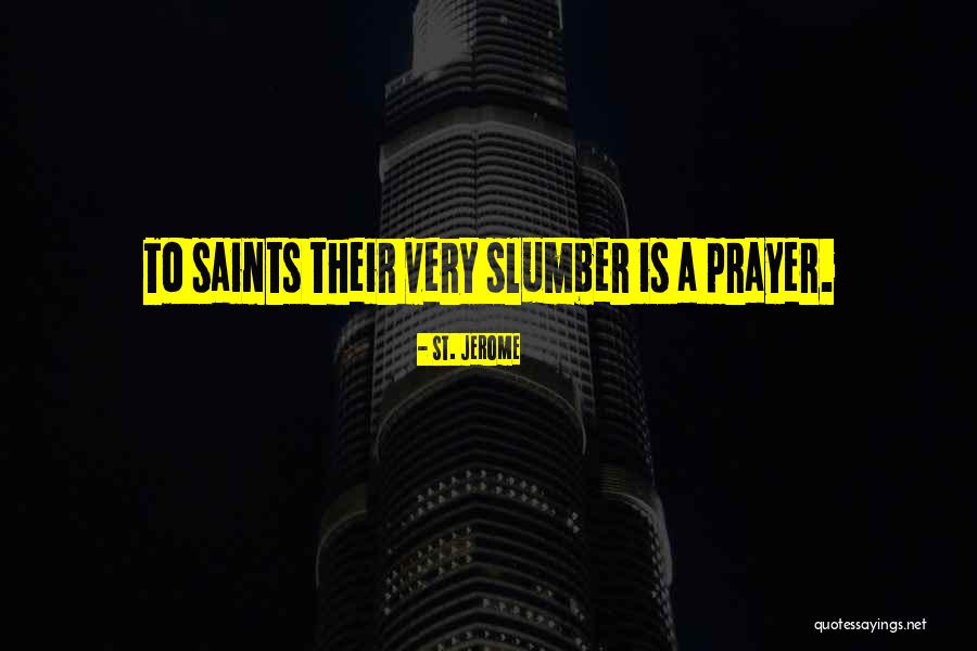 Prayer Saints Quotes By St. Jerome Prayer Saints Quotes By St. Jerome