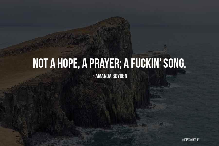 Prayer Song Quotes By Amanda Boyden