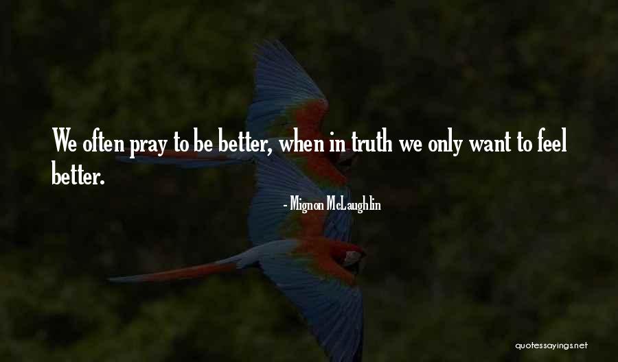 Prayer To Get Better Quotes By Mignon McLaughlin Prayer To Get Better Quotes By Mignon McLaughlin