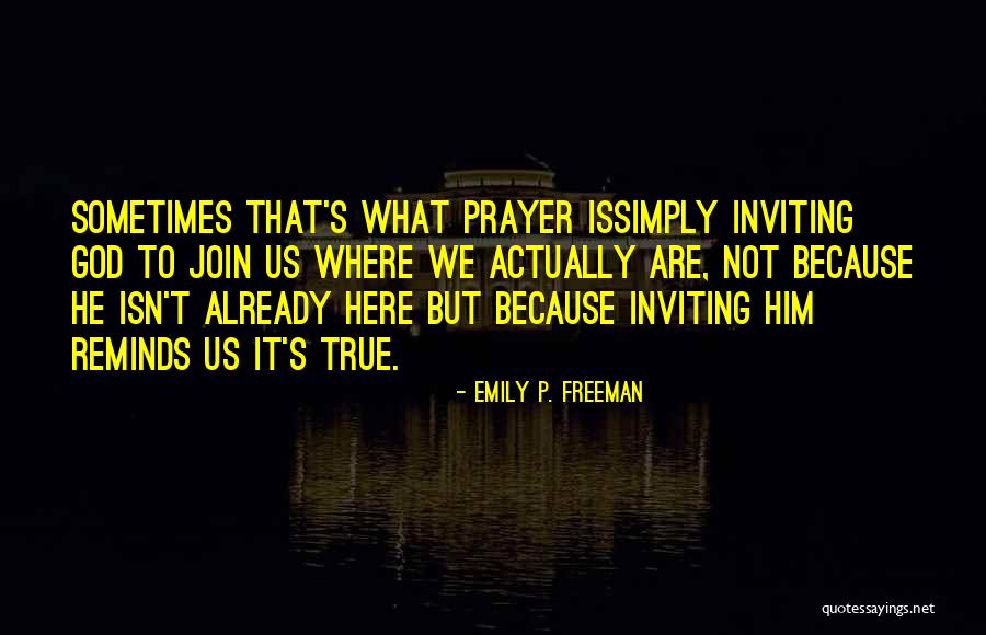 Prayer What Is It Quotes By Emily P. Freeman Prayer What Is It Quotes By Emily P. Freeman