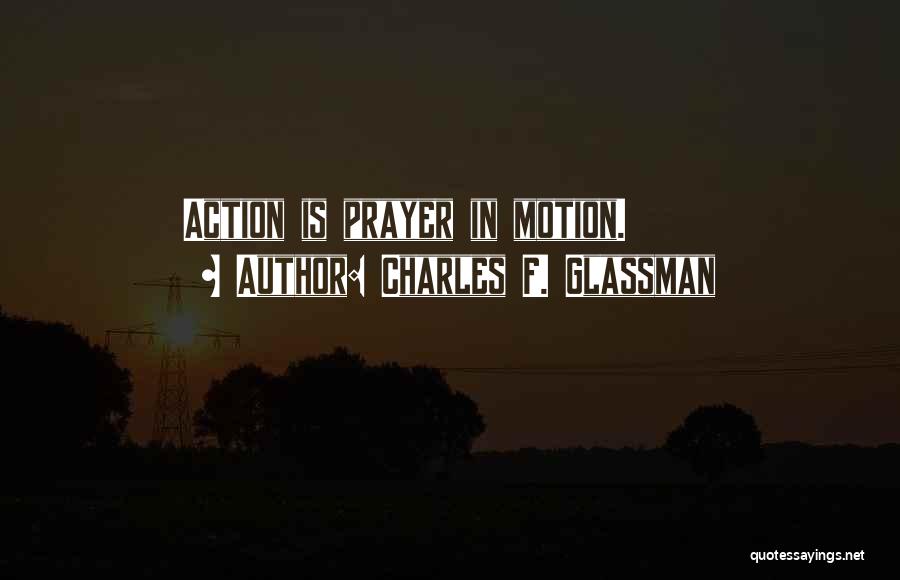 Prayer Without Action Quotes By Charles F. Glassman