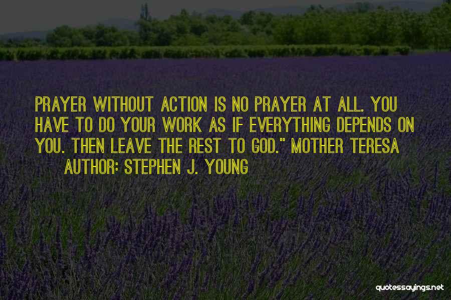 Prayer Without Action Quotes By Stephen J. Young