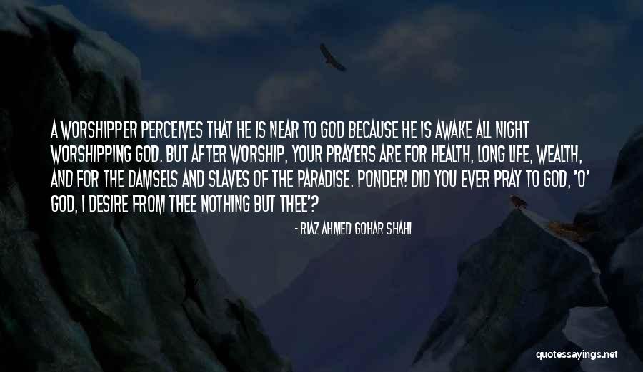 Prayer Worship Quotes By Riaz Ahmed Gohar Shahi Prayer Worship Quotes By Riaz Ahmed Gohar Shahi