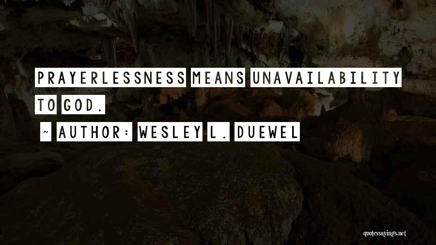 Prayerlessness Quotes By Wesley L. Duewel