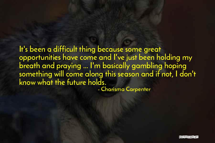 Praying And Hoping For The Best Quotes By Charisma Carpenter Praying And Hoping For The Best Quotes By Charisma Carpenter
