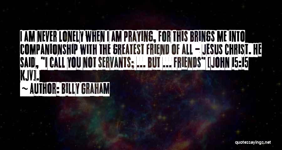 Praying For A Friend Quotes By Billy Graham