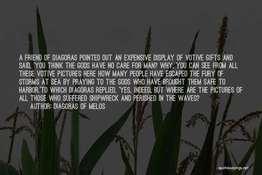 Praying For A Friend Quotes By Diagoras Of Melos