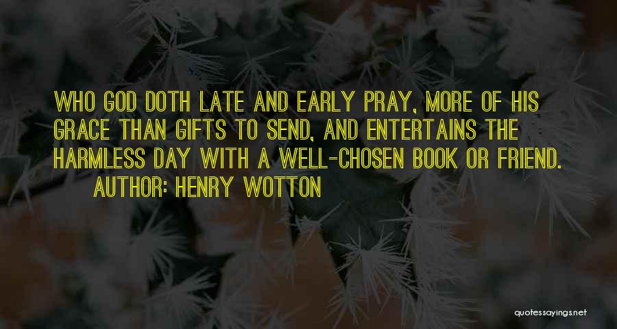 Praying For A Friend Quotes By Henry Wotton