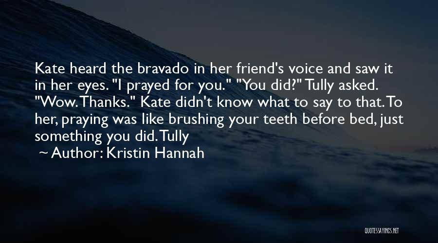 Praying For A Friend Quotes By Kristin Hannah