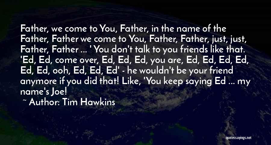 Praying For A Friend Quotes By Tim Hawkins