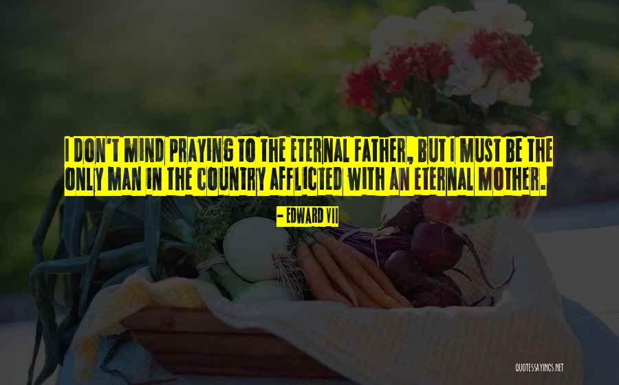 Praying For Our Country Quotes By Edward VII Praying For Our Country Quotes By Edward VII