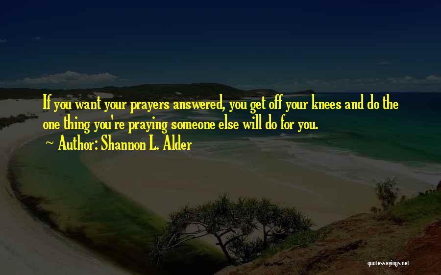 Praying For Someone Quotes By Shannon L. Alder