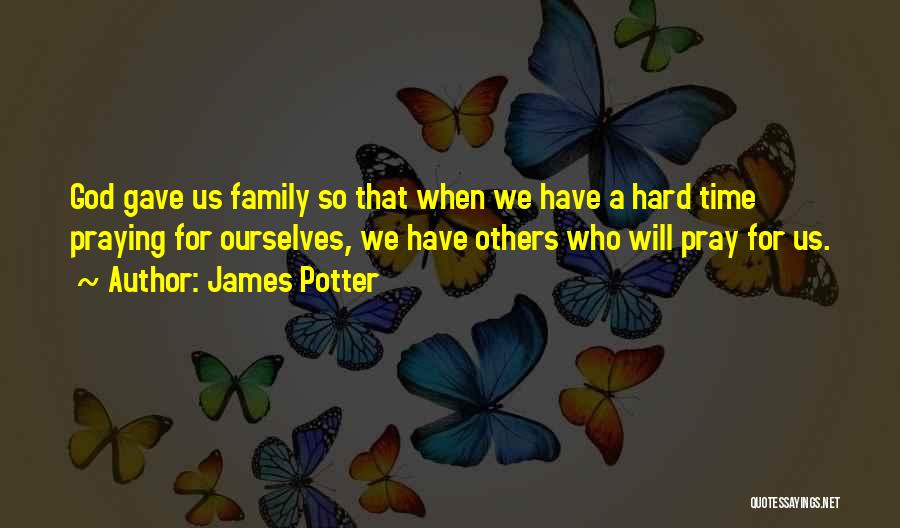 Praying For You And Your Family Quotes By James Potter