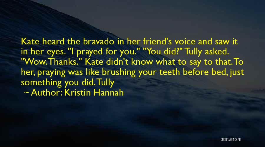 Praying For You My Friend Quotes By Kristin Hannah