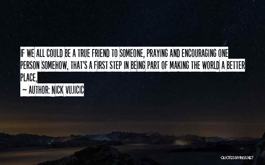 Praying For You My Friend Quotes By Nick Vujicic