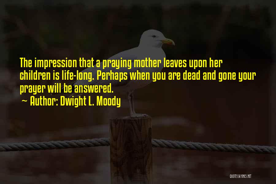 Praying For Your Mom Quotes By Dwight L. Moody