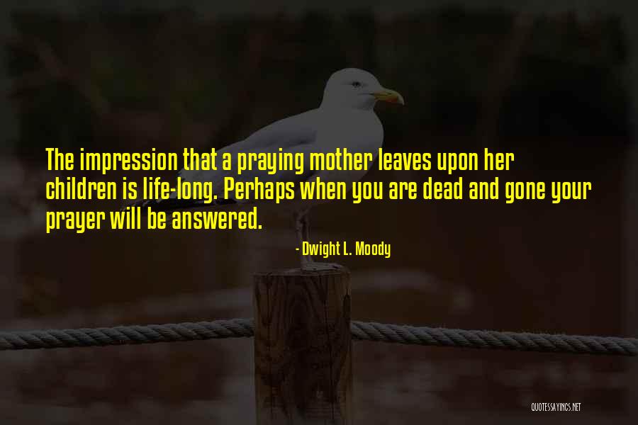 Praying For Your Mom Quotes By Dwight L. Moody